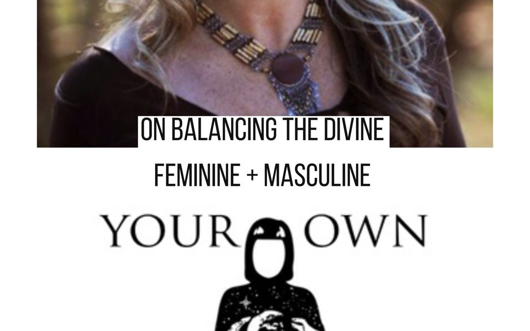 Podcast- Balancing Divine Feminine & Divine Masculine- Anahata on Your Own Magic Podcast with Raquelle Mantra