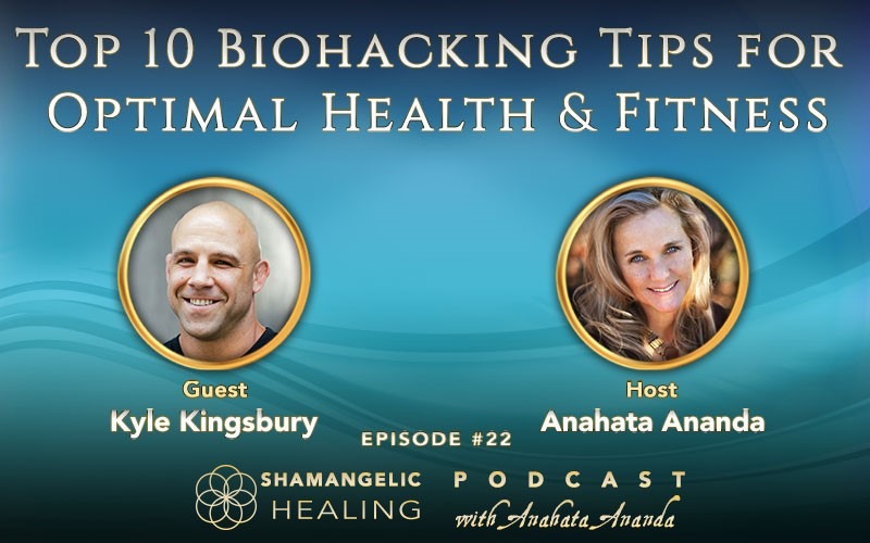 Ep 22 Kyle Kingsbury’s Top 10 Biohacking Tips for Optimal Health & Fitness