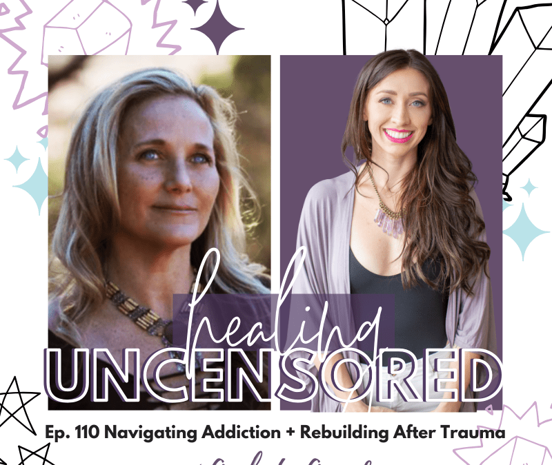 Podcast: Navigating Addiction + Rebuilding After Trauma on Sarah Small’s Healing Uncensored Podcast