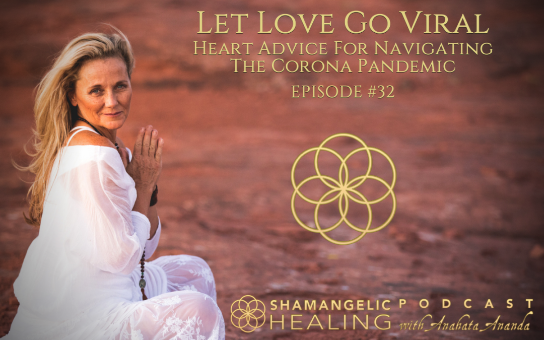 EP 32 Let Love Go Viral | Heart Advice For Navigating The Corona Pandemic