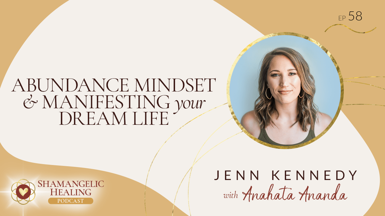 EP 58 Abundance Mindset & Manifesting Your Dream Life with Jenn Kennedy
