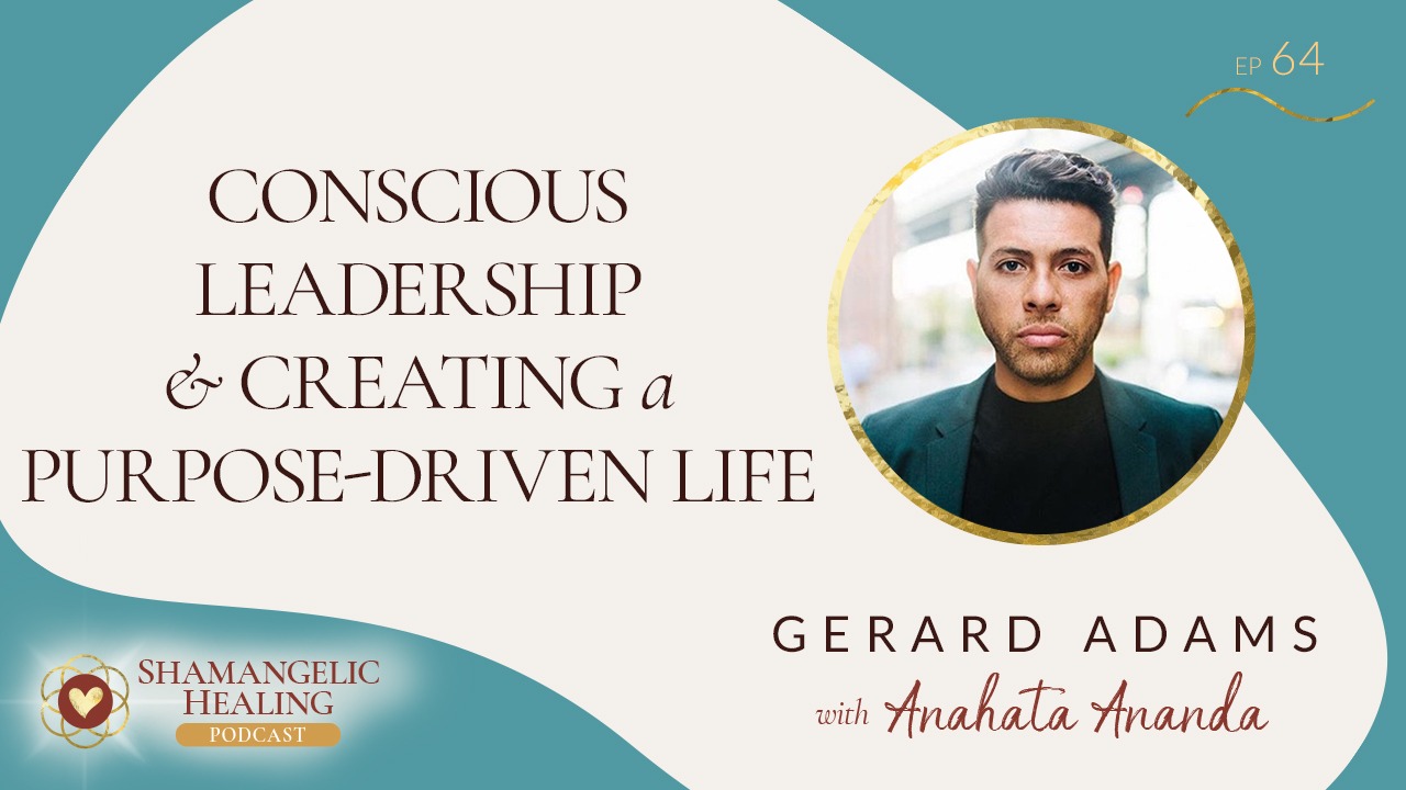 EP 64 Conscious Leadership & Creating a Purpose-Driven Life with Gerard Adams