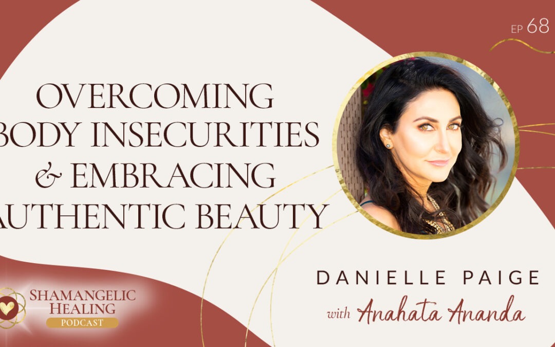 EP 68 Overcoming Body Insecurities & Embracing Authentic Beauty with Danielle Paige